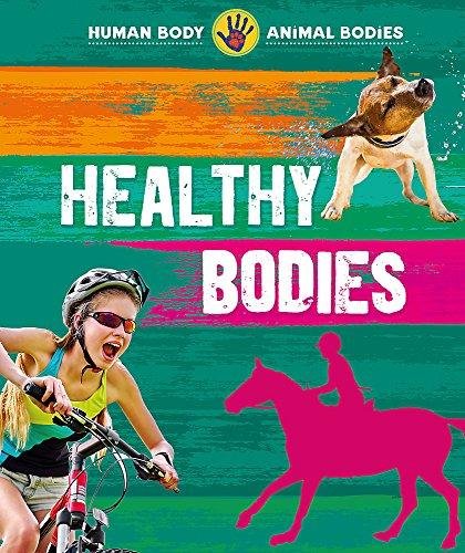 Human Body, Animal Bodies: Healthy Bodies Izzi Howell