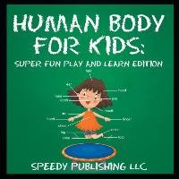 Human Body For Kids Publishing LLC Speedy