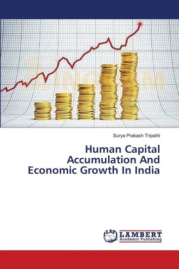 Human Capital Accumulation And Economic Growth In India Tripathi Surya Prakash