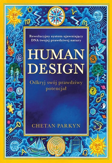 Human design. Odkryj swój prawdziwy potencjał Parkyn Chetan