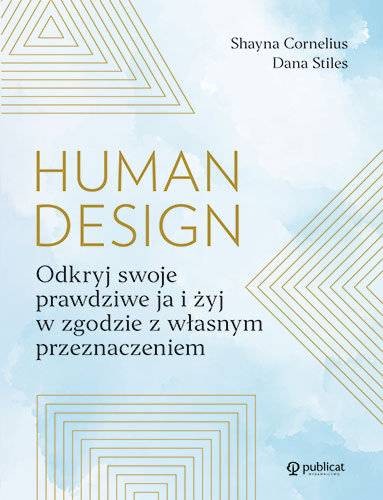 Human Design. Odkryj swoje prawdziwe ja i żyj w zgodzie z własnym przeznaczeniem Shayna Cornelius, Dana Stiles