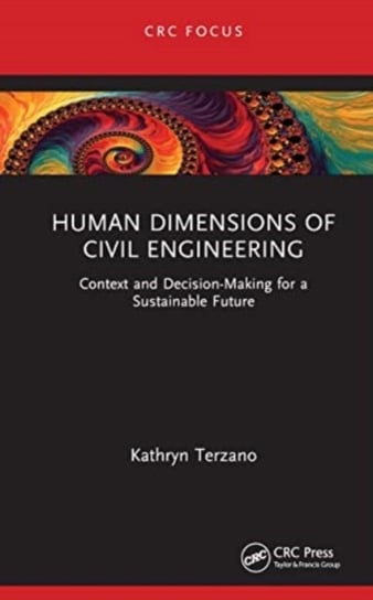 Human Dimensions of Civil Engineering: Context and Decision-Making for a Sustainable Future Opracowanie zbiorowe