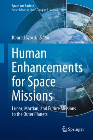 Human Enhancements for Space Missions: Lunar, Martian, and Future Missions to the Outer Planets Opracowanie zbiorowe
