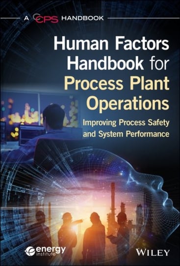 Human Factors Handbook For Process Plant Operations: Improving Process Safety And System Performance Opracowanie zbiorowe