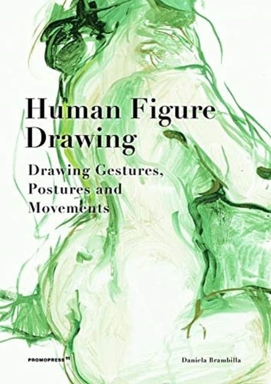 Human Figure Drawing: Drawing Gestures, Postures and Movements Daniela Brambilla