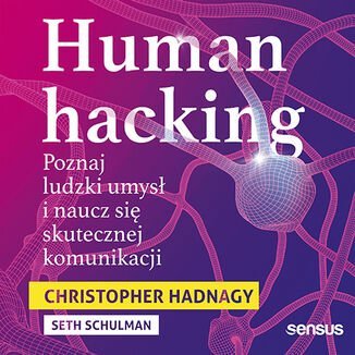 Human hacking. Poznaj ludzki umysł i naucz się skutecznej komunikacji Schulman Seth, Hadnagy Christopher