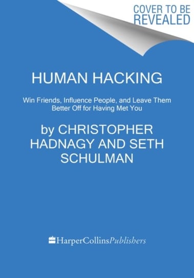 Human Hacking: Win Friends, Influence People, and Leave Them Better Off for Having Met You Hadnagy Christopher