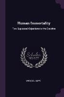 Human Immortality: Two Supposed Objections to the Doctrine William James