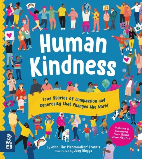 Human Kindness. True Stories of Compassion and Generosity that Changed the World Francis John