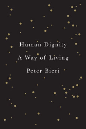 Human Living: A Way of Dignity Bieri Peter