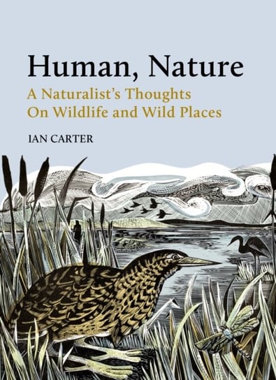 Human, Nature: A Naturalists Thoughts on Wildlife and Wild Places Ian Carter
