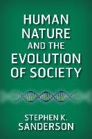 Human Nature and the Evolution of Society Sanderson Stephen K.