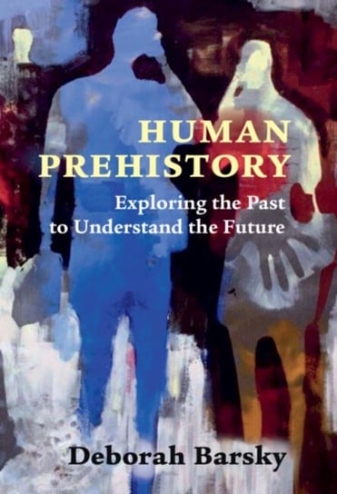 Human Prehistory: Exploring the Past to Understand the Future Deborah Barsky