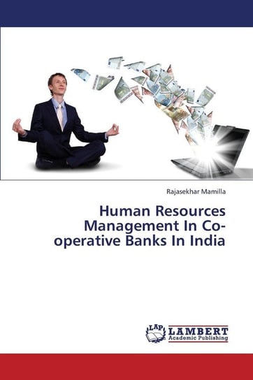 Human Resources Management in Co-Operative Banks in India Mamilla Rajasekhar