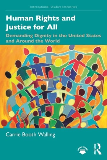 Human Rights and Justice for All: Demanding Dignity in the United States and Around the World Carrie Booth Walling