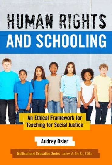 Human Rights and Schooling: An Ethical Framework for Teaching for Social Justice Auey Osler