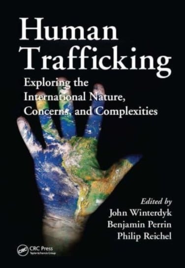 Human Trafficking: Exploring the International Nature, Concerns, and Complexities Opracowanie zbiorowe