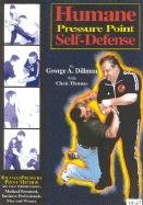 Humane Pressure Point Self-Defense: Dillman Pressure Point Method for Law Enforcement, Medical Personnel, Business Professionals, Men and Women Dillman George