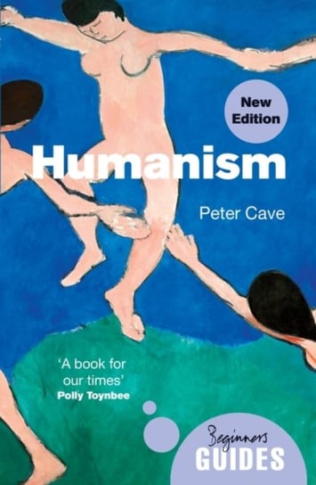 Humanism. A Beginners Guide (updated edition) Cave Peter