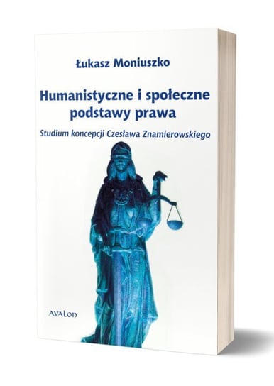 Humanistyczne i społeczne podstawy prawa. Studium koncepcji Czesława Znamierowskiego Moniuszko Łukasz