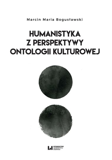 Humanistyka z perspektywy ontologii kulturowej Bogusławski Maria Marcin