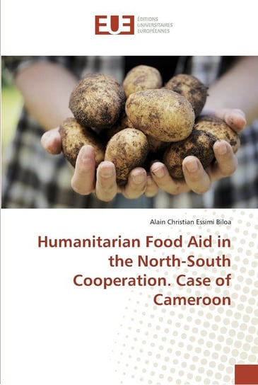 Humanitarian Food Aid in the North-South Cooperation. Case of Cameroon Essimi Biloa Alain Christian