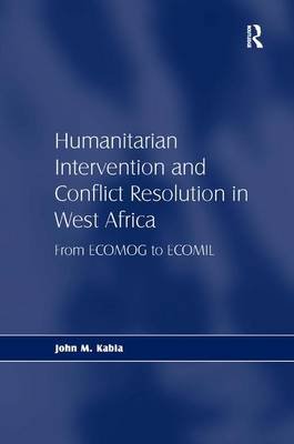 Humanitarian Intervention and Conflict Resolution in West Africa: From Ecomog to Ecomil Kabia John M.