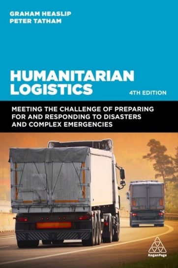 Humanitarian Logistics: Meeting the Challenge of Preparing for and Responding to Disasters and Complex Emergencies Graham Heaslip