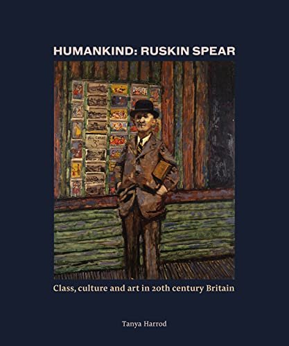 Humankind: Ruskin Spear: Class, culture and art in 20th-century Britain Tanya Harrod