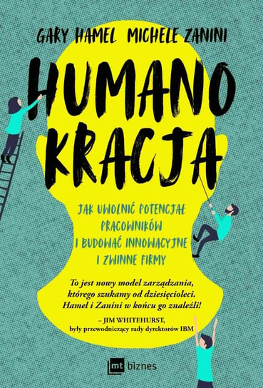 Humanokracja. Jak uwolnić potencjał pracowników i budować innowacyjne i zwinne firmy Hamel Gary, Michele Zanini