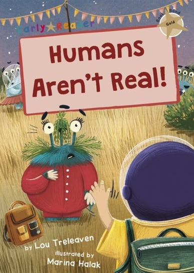 Humans Arent Real!: (Gold Early Reader) Lou Treleaven