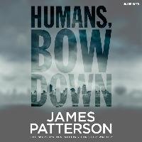 Humans, Bow Down James Patterson