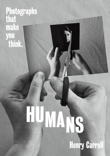 Humans. Photographs That Make You Think Carroll Henry