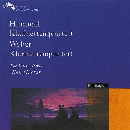Hummel: Clarinet Quartet; Weber: Clarinet Quintet Alan Hacker, The Music Party