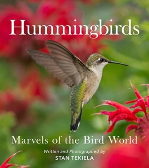 Hummingbirds: Marvels of the Bird World Stan Tekiela