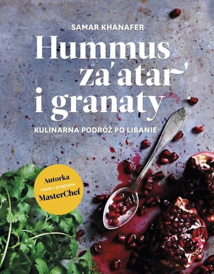 Hummus, za'atar i granaty. Kulinarna podróż po Libanie Khanafer Samar
