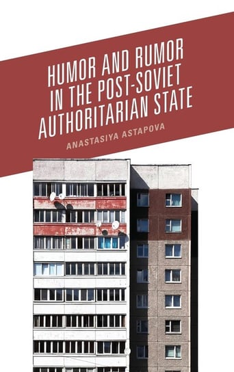 Humor and Rumor in the Post-Soviet Authoritarian State Astapova Anastasiya