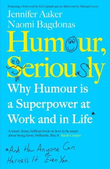 Humour, Seriously: Why Humour Is A Superpower At Work And In Life Aaker Jennifer, Bagdonas Naomi