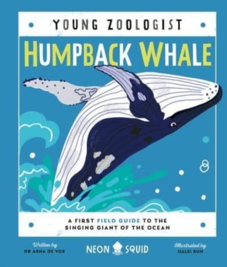 Humpback Whale (Young Zoologist): A First Field Guide to the Singing Giant of the Ocean Dr. Asha De Vos, Neon Squid