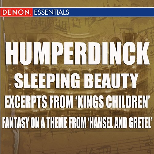 Humperdinck - Sleeping Beauty - Excerpts From 'Kings Children' - Fantasy On A Theme From 'Hansel And Gretel' Engelbert Humperdinck, Hans Swarowsky, Orchester der Wiener Staatsoper