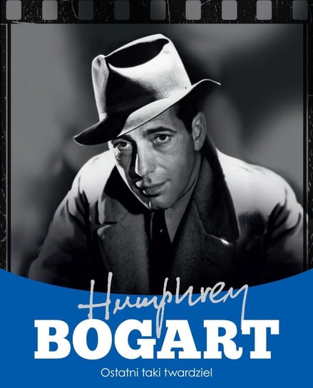 Humphrey Bogart. Ostatni taki twardziel Żywczak Krzysztof