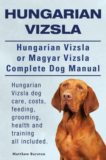 Hungarian Vizsla. Hungarian Vizsla Or Magyar Vizsla Complete Dog Manual. Hungarian Vizsla dog care, costs, feeding, grooming, health and training all included. Burston Matthew