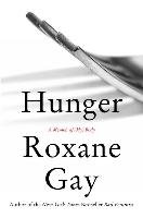 Hunger. A Memoir of (My) Body Gay Roxane