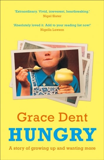Hungry. The Highly Anticipated Memoir from One of the Greatest Food Writers of All Time Dent Grace