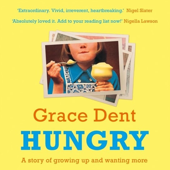 Hungry: The Highly Anticipated Memoir from One of the Greatest Food Writers of All Time Dent Grace
