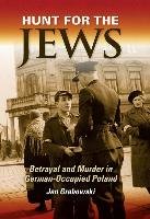 Hunt for the Jews: Betrayal and Murder in German-Occupied Poland Grabowski Jan