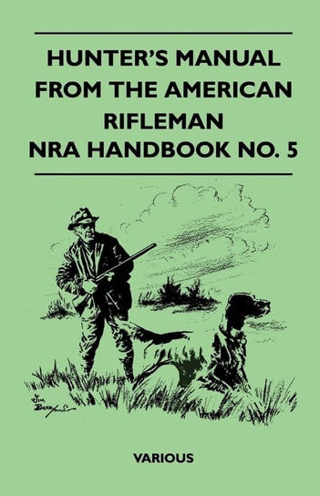 Hunter's Manual from the American Rifleman - Nra Handbook No. 5 Various