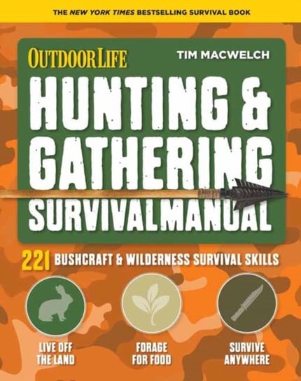 Hunting and Gathering Survival Manual: 221 Primitive and Wilderness Survival Skills Tim MacWelch