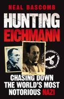 Hunting Eichmann Bascomb Neal