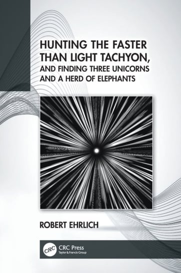 Hunting the Faster than Light Tachyon, and Finding Three Unicorns and a Herd of Elephants Opracowanie zbiorowe